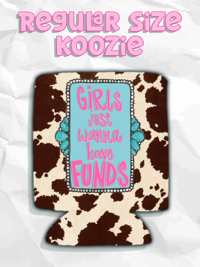 Girls Just Wanna Have Funds Regular Koozie