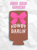 Howdy Darlin Slim Koozie